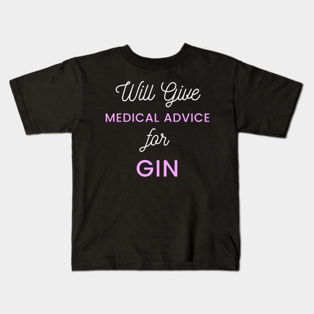 Will Give Medical Advice For Gin white and pink text design Kids T-Shirt by BlueLightDesign